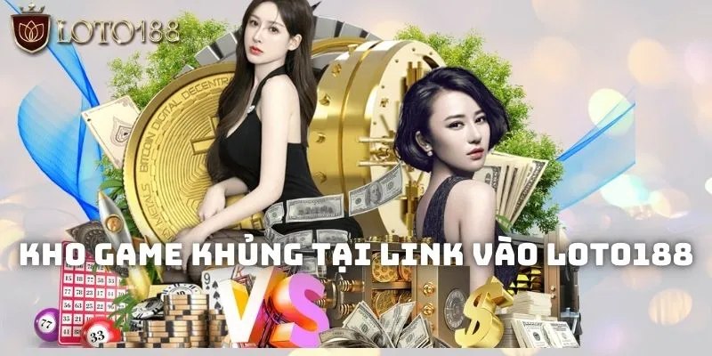Link vào Loto188 mới nhất cập nhật 2026 chuẩn chỉnh 2 Loto188 có kho game cực khủng cho bạn lựa chọn trải nghiệm